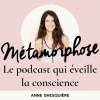 podcasts Métamorphose, éveille ta conscience ! par Anne Ghesquière