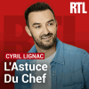 Podcast RTL L'astuce du chef avec Cyril Lignac