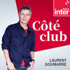 Podcast France Inter Coté club avec Laurent Goumarre