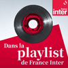 Podcast France Inter Dans la playlist de France Inter avec Jean-Baptiste audibert, Thierry Dupin, Muriel Perez, Julien Deflisque