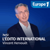 Podcast Europe 1 L'édito international de Vincent Hervouët