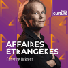 Podcast France culture Affaires étrangères avec Christine Ockrent