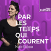 Podcast France Culture Par les temps qui courent avec Marie Richeux