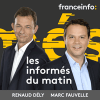 Podcast France info Les informés du matin avec Marc Fauvelle et Renaud Dély