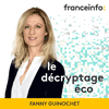 Podcast France info Le décryptage éco avec fanny Guinochet