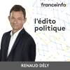 Podcast France info L'édito politique avec Renaud DELY