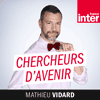 Podcast France Inter Chercheurs d'avenir avec Mathieu Vidard