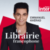 Podcast France Inter La Librairie francophone avec Emmanuel Khérad