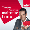 Podcast France Inter Tanguy Pastureau maltraite l'info