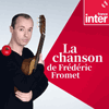 Podcast France Inter La chanson de Frédéric Fromet