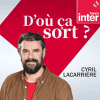 Podcast France Inter D'où ça sort ? par Cyril Lacarrière