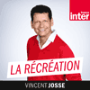 Podcast France inter La récréation avec Vincent Josse