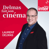 Podcast France Inter Laurent Delmas fait son cinéma
