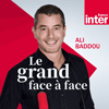 Podcast France Inter Le Grand Face-à-face avec Ali Baddou