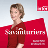 podcast france inter, Les savanturiers, fabienne Chauvière