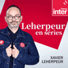 Podcast France Inter Une heure en séries avec Xavier Leherpeur, Benoît Lagane
