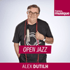 podcast France musique Open jazz avec Alex Dutilh 