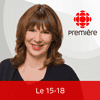 Podcast ICI Radio Canada Première Le 15-18 avec Annie Desrochers