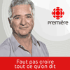 Podcast ICI Radio Canada Première Faut pas croire tout ce qu'on dit avec Michel Lacombe