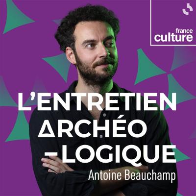 Podcast L'entretien archéologique
