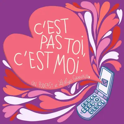 Podcast C'est pas toi, c'est moi.