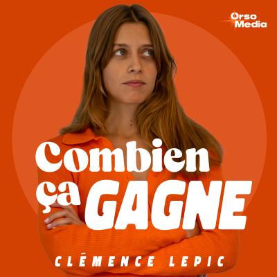 Podcast Combien ça gagne par Clémence Lepic