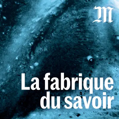 Podcast Le Monde La fabrique du savoir avec Joséfa Lopez