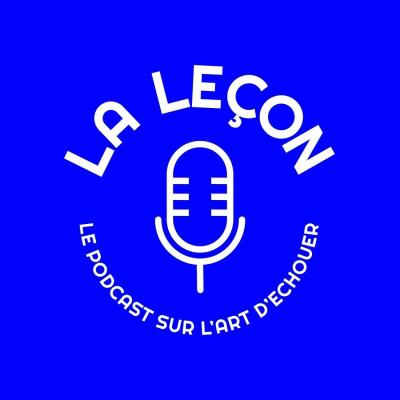 podcast La Leçon, le podcast sur l'art d'échouer par Paulette Grisoni