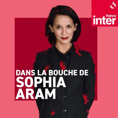 Podcast Dans la bouche de Sophia Aram