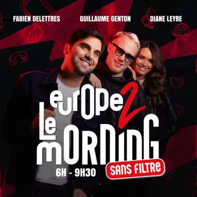 Podcast Europe 2 Le Morning sans filtre avec Guillaume Genton, Diane Leyre, Fabien Delettres