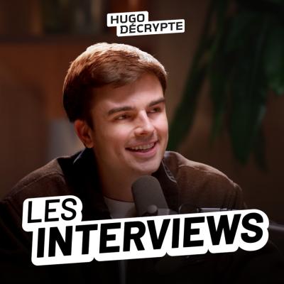 podcast Les Interviews par Hugo Décrypte