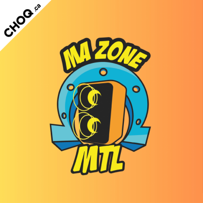 Podcast CHOQ Ma Zone MTL