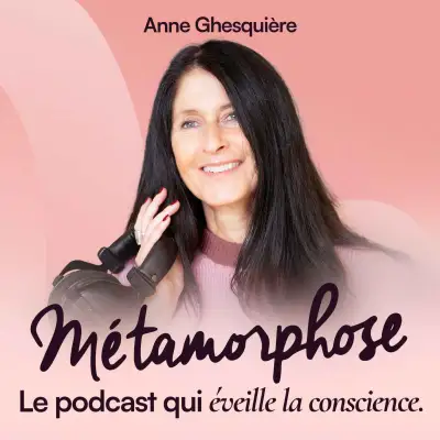 Podcast Métamorphose, éveille ta conscience !