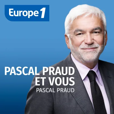 Podcast Pascal Praud et vous