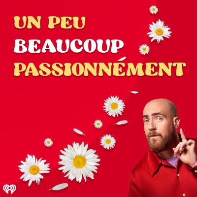 Podcast Un peu, beaucoup, passionnément