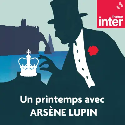 Podcast Un printemps avec Arsène Lupin