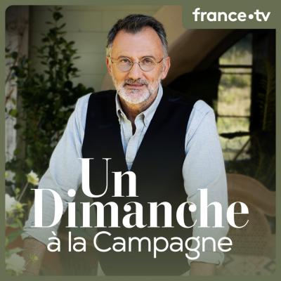 podcast France télévisions Un dimanche à la campagne par Frédéric Lopez