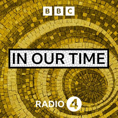 Podcast BBC Radio 4 In Our Time with Melvyn Bragg