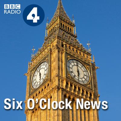 Podcast BBC Radio 4 Six O'Clock News