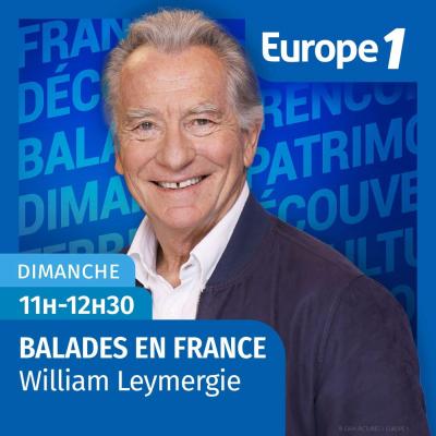 Podcast Europe 1 Balades en France avec William Leymergie