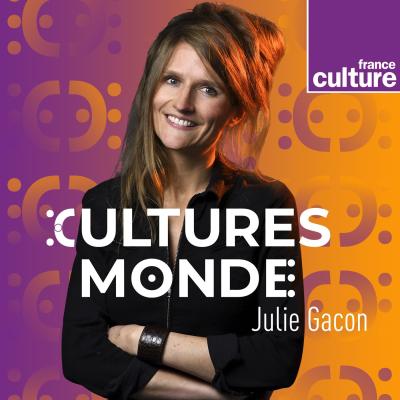 Podcast France culture monde avec Julie Gacon, Léa Capuano