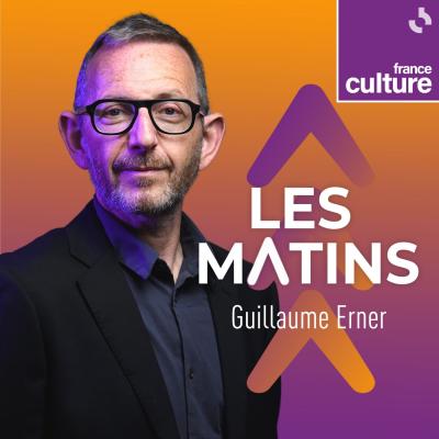 podcast France culture Les matins avec Guillaume Erner