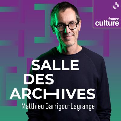 Podcast france culture Salle des archives, Matthieu Garrigou-Lagrange