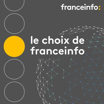 podcast Le choix france info