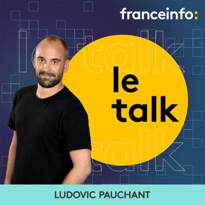 Podcast Le talk franceinfo avec Ludovic Pauchant