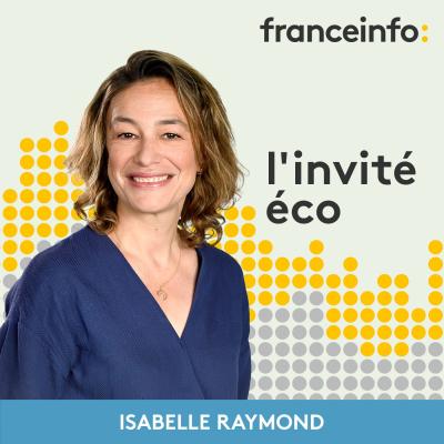 Podcast France info L'interview éco avec Isabelle Raymond