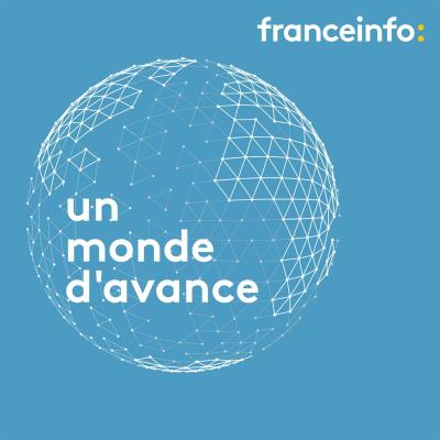 Podcast France info Un monde d'avance avec Jean-Marc Four