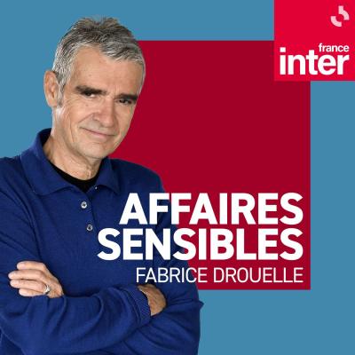 Podcast France Inter Affaires sensibles avec Fabrice Drouelle