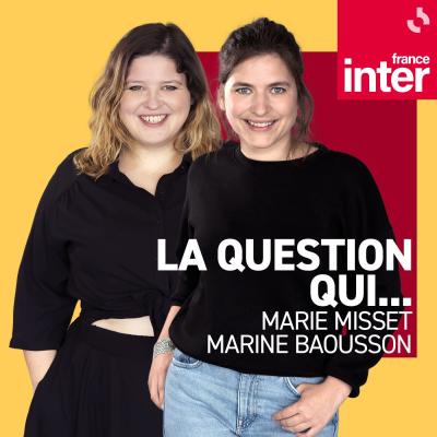 Podcast france inter La question qui..., Maïa Mazaurette et Marine Baousson