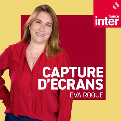 Podcast France Inter Capture d'écrans avec Eva Roque